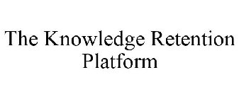 THE KNOWLEDGE RETENTION PLATFORM