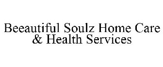 BEEAUTIFUL SOULZ HOME CARE & HEALTH SERVICES