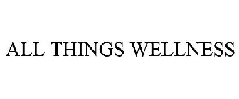 ALL THINGS WELLNESS