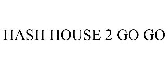 HASH HOUSE 2 GO GO