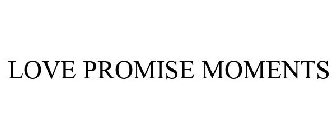 LOVE PROMISE MOMENTS