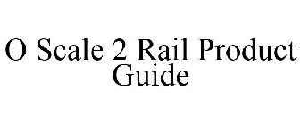 O SCALE 2 RAIL PRODUCT GUIDE