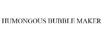 HUMONGOUS BUBBLE MAKER