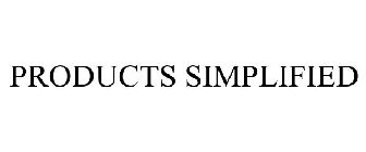 PRODUCTS SIMPLIFIED