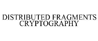 DISTRIBUTED FRAGMENTS CRYPTOGRAPHY