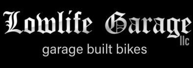 LOWLIFE GARAGE LLC GARAGE BUILT BIKES