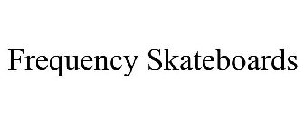 FREQUENCY SKATEBOARDS