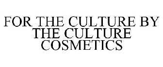 FOR THE CULTURE BY THE CULTURE COSMETICS