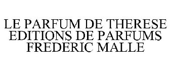 LE PARFUM DE THERESE EDITIONS DE PARFUMS FREDERIC MALLE