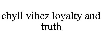 CHYLL VIBEZ LOYALTY AND TRUTH