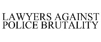 LAWYERS AGAINST POLICE BRUTALITY