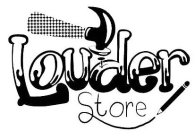 LOUDER STORE.
