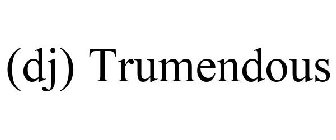 (DJ) TRUMENDOUS