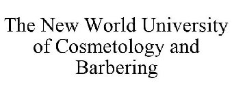 THE NEW WORLD UNIVERSITY OF COSMETOLOGY AND BARBERING