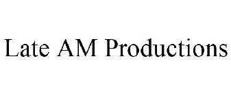 LATE AM PRODUCTIONS