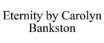 ETERNITY BY CAROLYN BANKSTON