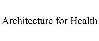 ARCHITECTURE FOR HEALTH