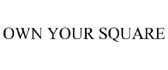 OWN YOUR SQUARE
