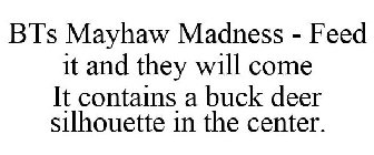 BTS MAYHAW MADNESS - FEED IT AND THEY WILL COME IT CONTAINS A BUCK DEER SILHOUETTE IN THE CENTER.