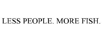 LESS PEOPLE. MORE FISH.