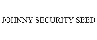 JOHNNY SECURITY SEED