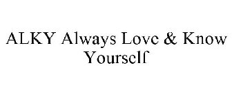 ALKY ALWAYS LOVE & KNOW YOURSELF