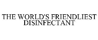 THE WORLD'S FRIENDLIEST DISINFECTANT