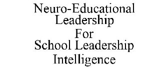 NEURO-EDUCATIONAL LEADERSHIP FOR SCHOOL LEADERSHIP INTELLIGENCE