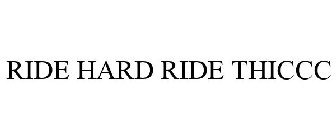 RIDE HARD RIDE THICCC