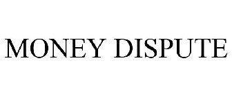 MONEY DISPUTE