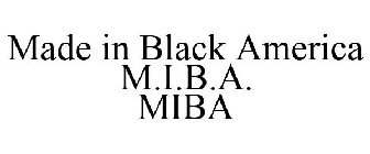 MADE IN BLACK AMERICA M.I.B.A. MIBA