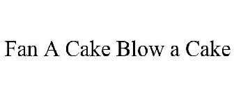 FAN A CAKE BLOW A CAKE
