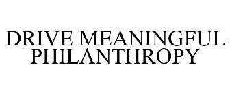 DRIVE MEANINGFUL PHILANTHROPY