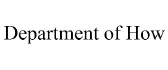 DEPARTMENT OF HOW