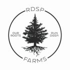 RDSP FARMS OUR ROOTS RUN DEEP.