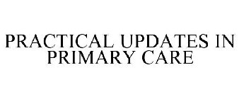 PRACTICAL UPDATES IN PRIMARY CARE
