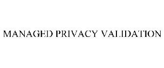 MANAGED PRIVACY VALIDATION
