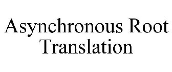 ASYNCHRONOUS ROOT TRANSLATION