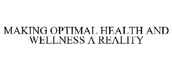 MAKING OPTIMAL HEALTH AND WELLNESS A REALITY