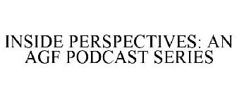 INSIDE PERSPECTIVES: AN AGF PODCAST SERIES