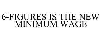 6-FIGURES IS THE NEW MINIMUM WAGE