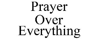 PRAYER OVER EVERYTHING