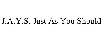 J.A.Y.S. JUST AS YOU SHOULD