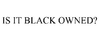IS IT BLACK OWNED?