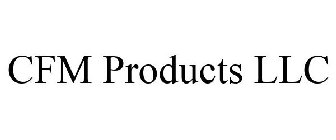 CFM PRODUCTS LLC