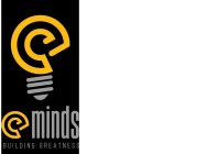 E MINDS BUILDING GREATNESS