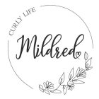 MILDRED CURLY LIFE