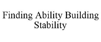 FINDING ABILITY BUILDING STABILITY