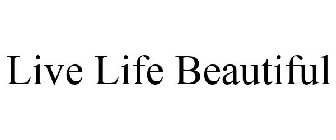 LIVE LIFE BEAUTIFUL