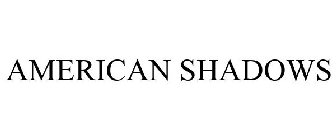 AMERICAN SHADOWS